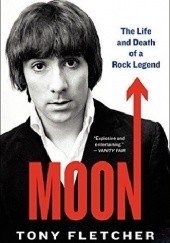 Okładka książki Moon: The Life and Death of a Rock Legend Tony Fletcher
