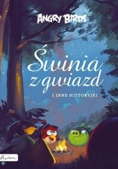 Okładka książki Angry Birds. Świnia z gwiazd i inne historyjki autora praca zbiorowa, 9788327113726