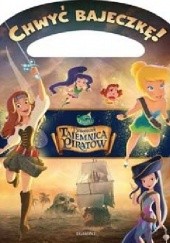 Okładka książki Chwyć Bajeczkę! Dzwoneczek i tajemnica piratów Walt Disney
