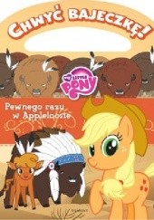 Okładka książki Chwyć Bajeczkę! My Little Pony. Pewnego razu w Appleloosie Marta Jamrógiewicz, Anna Kubiak