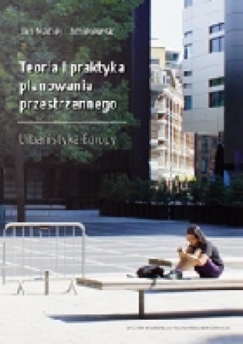 Okładka książki Teoria i praktyka planowania przestrzennego. Urbanistyka Europy Jan Maciej Chmielewski