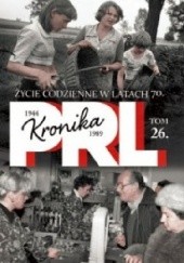 Okładka książki Kronika PRL Życie codzienne w latach 70. Kazimierz Kunicki, Tomasz Ławecki