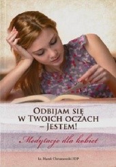 Okładka książki Odbijam się w Twoich oczach – Jestem! Medytacje dla kobiet Marek Chrzanowski