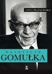 Okładka książki Władysław Gomułka Anita Prażmowska