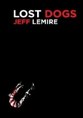Okładka książki Lost Dogs Jeff Lemire