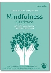 Okładka książki Mindfulness dla zdrowia. Jak radzić sobie z bólem, stresem i zmęczeniem Vidyamala Burch, Danny Penman
