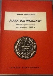 Okładka książki Alarm dla warszawy. Obrona cywilna stolicy we wrześniu 1939 r. Marian Marek Drozdowski