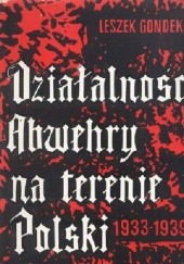 Okładka książki Działalność Abwehry na terenie Polski 1933-1939 Leszek Gondek