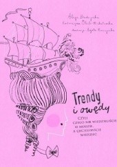 Okładka książki Trendy i owędy, czyli czego nie wiedzieliście o modzie, a chcielibyście wiedzieć Alicja Budzyńska, Katarzyna Olech-Michałowska