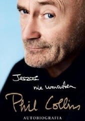Okładka książki Jeszcze nie umarłem. Autobiografia Phil Collins