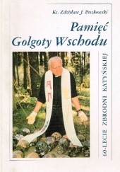 Okładka książki Pamięć Golgoty Wschodu Zdzisław Peszkowski