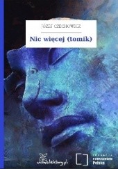 Okładka książki Nic więcej Józef Czechowicz