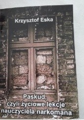 Okładka książki Paskud, czyli życiowe lekcje nauczyciela narkomana Krzysztof Eska