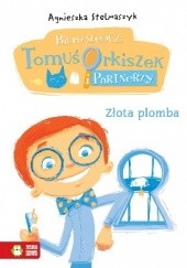 Okładka książki Złota plomba. Biuro śledcze. Tomuś Orkiszek i partnerzy Agnieszka Stelmaszyk