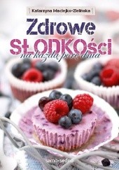 Okładka książki Zdrowe słodkości na każdą porę dnia Katarzyna Maciejko-Zielińska