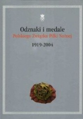 Okładka książki Odznaki i medale Polskiego Związku Piłki Nożnej 1919-2004 praca zbiorowa
