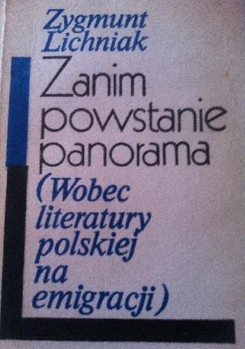 Okładka książki Zanim powstanie panorama (Wobec literatury polskiej na emigracji) Zygmunt Lichniak