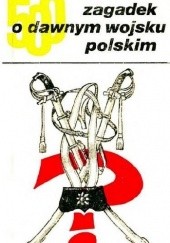 Okładka książki 500 zagadek o dawnym wojsku polskim Zdzisław Spieralski