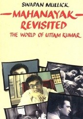 Okładka książki Mahanayak Revisited: The World of Uttam Kumar Swapan Mullick