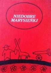 Okładka książki Niedobre Marysieńki Józef Szczypka