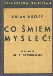Okładka książki Co śmiem myśleć? Julian Huxley