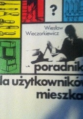 Okładka książki Poradnik użytkowników mieszkań Wiesław Wieczorkiewicz