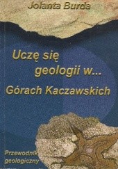 Okładka książki Uczę się geologii w... Górach Kaczawskich. Przewodnik geologiczny Jolanta Burda