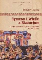 Okładka książki Symeon I Wielki a Bizancjum. Z dziejów stosunków bułgarsko-bizantyńskich w latach 893-927 Mirosław J. Leszka