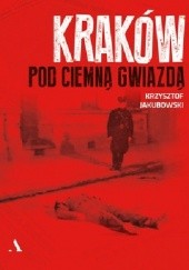 Okładka książki Kraków pod ciemną gwiazdą Krzysztof Jakubowski