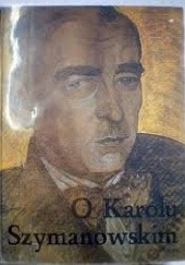 Okładka książki O Karolu Szymanowskim praca zbiorowa