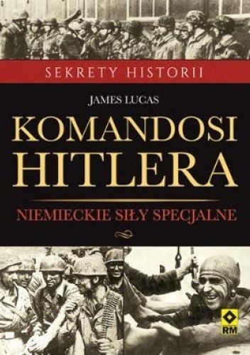 Okładka książki Komandosi Hitlera Lucas James