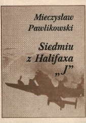 Okładka książki Siedmiu z Halifaxa "J" Mieczysław Pawlikowski
