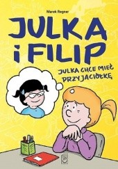 Okładka książki Julka chce mieć przyjaciółkę Marek Regner