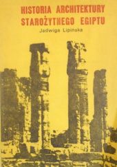 Okładka książki Historia architektury starożytnego Egiptu Jadwiga Lipińska