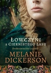 Okładka książki Łowczyni z Ciernistego Lasu Melanie Dickerson