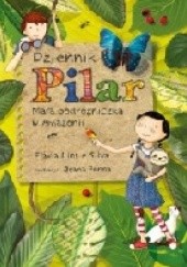 Okładka książki Dziennik Pilar. Mała podróżniczka w Amazonii Flávia Lins e Silva