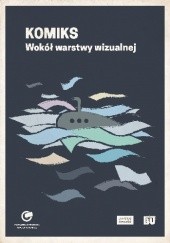 Okładka książki Komiks. Wokół warstwy wizualnej Justyna Czaja, Michał Traczyk