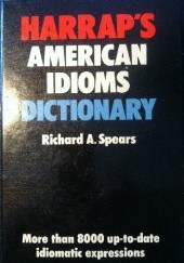 Okładka książki Harrap`s American Idioms Dictionary Richard A. Spears