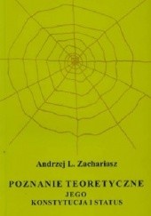 Okładka książki Poznanie teoretyczne. Jego konstytucja i status Andrzej L. Zachariasz
