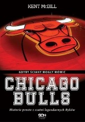 Okładka książki Chicago Bulls. Gdyby ściany mogły mówić Kent McDill