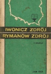 Okładka książki Iwonicz Zdrój, Rymanów Zdrój i okolice Jan Rąb