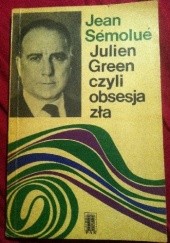 Okładka książki Julien Green czyli obsesja zła Jean Sémolué