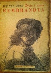 Okładka książki Życie i czasy Rembrandta Hendrik Willem van Loon