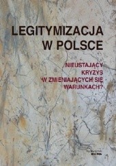 Okładka książki Legitymizacja w Polsce. Nieustający kryzys w zmieniających się warunkach? Henryk Domański, Andrzej Rychard