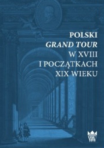 Polski Grand Tour w XVIII i początkach XIX wieku