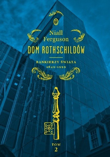 Okładka książki Dom Rothschildów. Bankierzy świata 1849-1999 Niall Ferguson