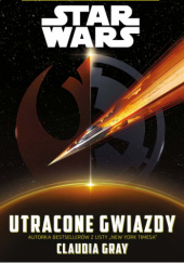 Okładka książki Star Wars: Utracone gwiazdy Claudia Gray