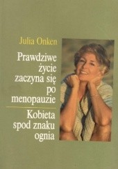 Okładka książki Prawdziwe życie zaczyna się po menopauzie Julia Onken