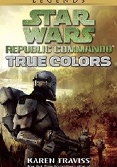 Okładka książki Star Wars: Republic Commando: True Colors Karen Traviss