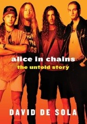 Okładka książki Alice in Chains: The Untold Story David de Sola